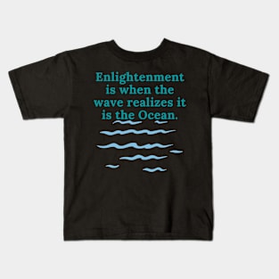 Enlightenment is when the wave realizes it is the ocean. Kids T-Shirt